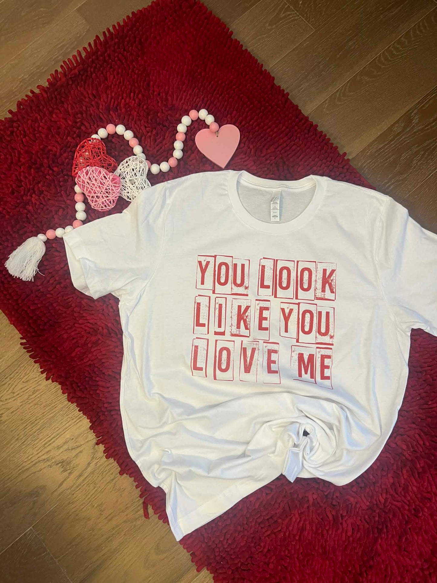 You look like you love me tee